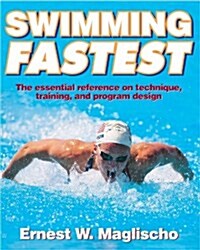Swimming Fastest: The Essential Reference on Technique, Training, and Program Design (Hardcover)