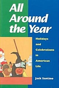 All Around the Year: Holidays and Celebrations in American Life (Paperback)