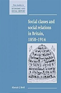 Social Classes and Social Relations in Britain 1850-1914 (Hardcover)