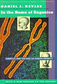 In the Name of Eugenics: Genetics and the Uses of Human Heredity (Paperback)