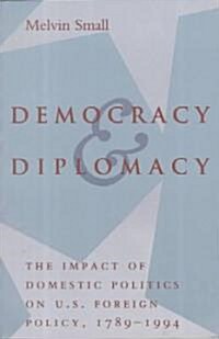 Democracy and Diplomacy: The Impact of Domestic Politics in U.S. Foreign Policy, 1789-1994 (Paperback)