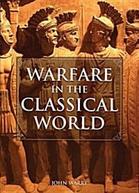 Warfare in the Classical World: An Illustrated Encyclopedia of Weapons, Warriors, and Warfare in the Ancient Civilizations of Greece and Rome (Paperback, Revised)