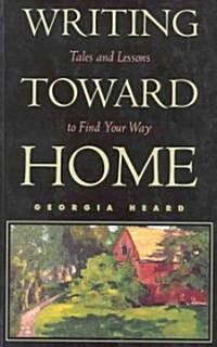 Writing Toward Home: Tales and Lessons to Find Your Way (Paperback)
