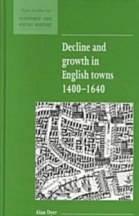 Decline and Growth in English Towns 1400-1640 (Hardcover)