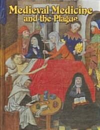 Medieval Medicine and the Plague (Library Binding)