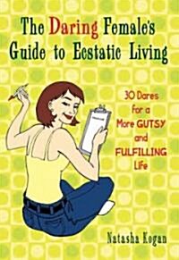 The Daring Females Guide to Ecstatic Living (Paperback)