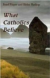 What Catholics Believe (Paperback, Original)