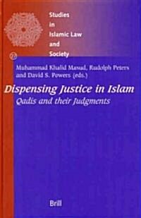 Dispensing Justice in Islam: Qadis and Their Judgements (Hardcover)