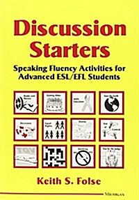 Discussion Starters: Speaking Fluency Activities for Advanced ESL/EFL Students (Paperback)