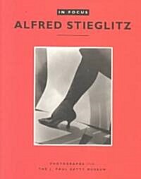 In Focus: Alfred Stieglitz: Photographs from the J. Paul Getty Museum (Paperback)