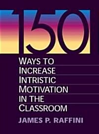 [중고] 150 Ways to Increase Intrinsic Motivation in the Classroom (Paperback)