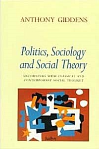 Politics, Sociology, and Social Theory: Encounters with Classical and Contemporary Social Thought (Paperback)
