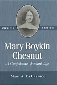 Mary Boykin Chesnut: A Confederate Womans Life (Paperback)