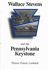 Wallace Stevens and the Pennsylvania Keystone: The Influence of Origins on His Life and Poetry (Hardcover)