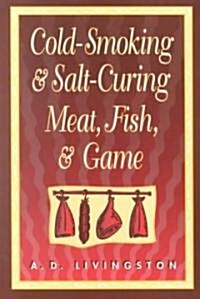 Cold Smoking and Salt Curing Meat, Fish and Game (Paperback)