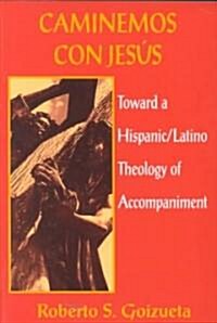 Caminemos Con Jesus: Toward a Hispanic/Latino Theology of Accompaniment (Paperback)
