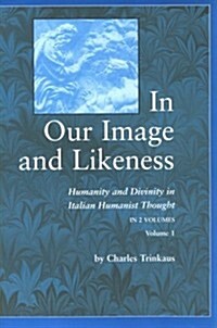 In Our Image Likeness 2 Vol Set: Humanity & Divinity Italian Humanist Tho (Paperback)