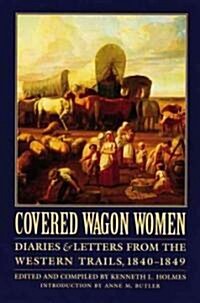 Covered Wagon Women, Volume 1: Diaries and Letters from the Western Trails, 1840-1849 (Paperback)