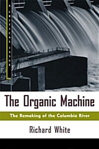 The Organic Machine: The Remaking of the Columbia River (Paperback)