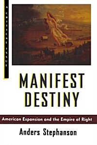 Manifest Destiny: American Expansion and the Empire of Right (Paperback)