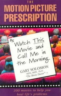 The motion picture prescription : watch this movie and call me in the morning 1st ed