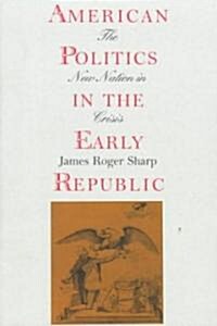 American Politics in the Early Republic: The New Nation in Crisis (Paperback)