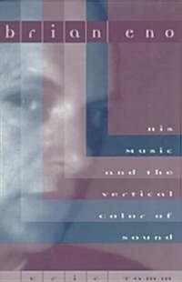 Brian Eno: His Music and the Vertical Color of Sound (Paperback, Updtd Da Capo P)