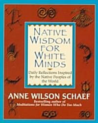 Native Wisdom for White Minds: Daily Reflections Inspired by the Native Peoples of the World (Paperback)