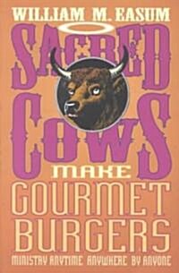 Sacred Cows Make Gourmet Burgers: Ministry Anytime, Anywhere, by Anyone (Paperback)