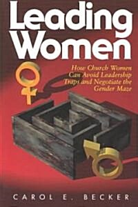 [중고] Leading Women: How Church Women Can Avoid Leadership Traps and Negotiate the Gender Maze (Paperback)