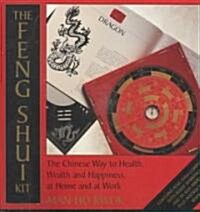The Feng Shui Kit: The Chinese Way to Health, Wealth, and Happiness at Home and at Work (Paperback, Book and Kit)