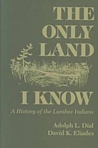 Only Land I Know: A History of the Lumbee Indians (Paperback)