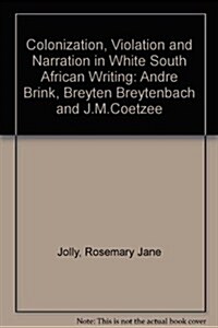 Colonization, Violence, and Narration in White South African Writing (Hardcover)