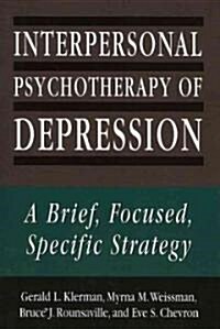 Interpersonal Psychotherapy of Depression: A Brief, Focused, Specific Strategy (Paperback)