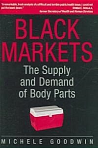 Black Markets : The Supply and Demand of Body Parts (Hardcover)