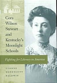 Cora Wilson Stewart and Kentuckys Moonlight Schools: Fighting for Literacy in America (Hardcover)