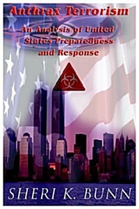 Anthrax Terrorism: Analysis of United States Preparedness and Response (Paperback)