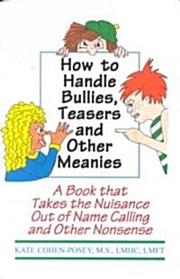 How to Handle Bullies, Teasers and Other Meanies: A Book That Takes the Nuisance Out of Name Calling and Other Nonsense (Paperback)