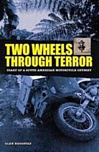 Two Wheels Through Terror: Diary of a South American Motorcycle Odyssey (Hardcover)