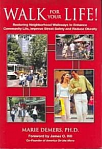 Walk for Your Life!: Restoring Neighborhood Walkways to Enhance Community Life, Improve Street Safety and Reduce Obesity (Paperback)