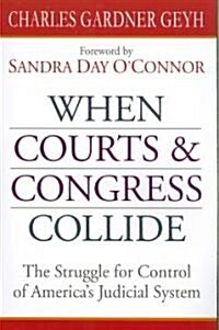 When Courts & Congress Collide: The Struggle for Control of Americas Judicial System (Paperback)
