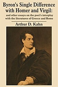 Byrons Single Difference with Homer and Virgil: And Other Essays on the Poets Interplay with the Literatures of Greece and Rome                      (Paperback)