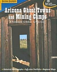 Arizona Ghost Towns: 50 of the States Best Places to Get a Glimpse of the Old West (Paperback)