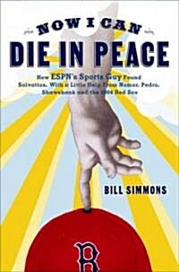 Now I Can Die in Peace: How ESPNs Sports Guy Found Salvation, with a Little Help from Nomar, Pedro, Shawshank, and the 2004 Red Sox (Hardcover)