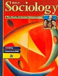 Holt Sociology: The Study of Human Relationships: Student Edition Grades 9-12 2005 (Hardcover)