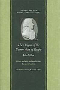 The Origin of the Distinction of Ranks: Or, an Inquiry Into the Circumstances Which Give Rise to Influence and Authority, in the Different Members of (Hardcover)