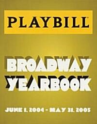 The Playbill Broadway Yearbook: June 1, 2004 - May 31, 2005 (Hardcover, 2004-2005)