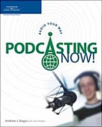 Podcasting Now!: Audio Your Way (Paperback)