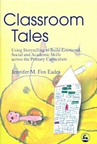 Classroom Tales : Using Storytelling to Build Emotional, Social and Academic Skills Across the Primary Curriculum (Paperback)