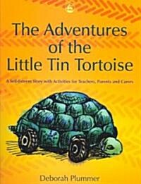 The Adventures of the Little Tin Tortoise : A Self-esteem Story with Activities for Teachers, Parents and Carers (Paperback)